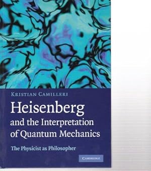 Heisenberg and the Interpretation of Quantum Mechanics.