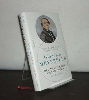 Bild des Verkufers fr Giacomo Meyerbeer: Der Meister der Grand Opra. [Von Sabine Henze-Dhring und Sieghart Dhring]. zum Verkauf von Antiquariat Kretzer