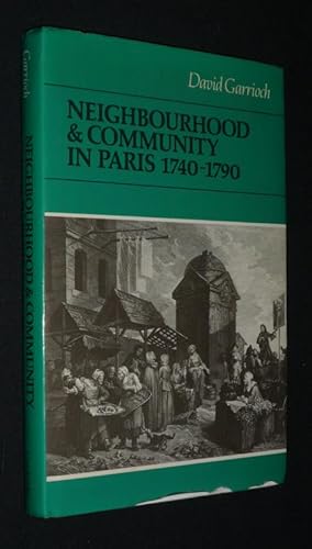 Seller image for Neighbourhood and Community in Paris, 1740-1790 for sale by Abraxas-libris