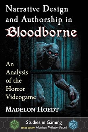 Imagen del vendedor de Narrative Design and Authorship in Bloodborne : An Analysis of the Horror Videogame a la venta por GreatBookPrices