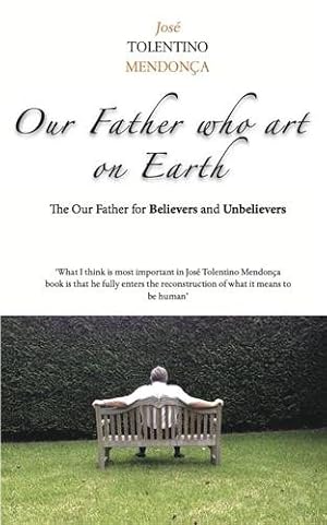 Image du vendeur pour Our Father Who Art on Earth : The Our Father for Believers and Unbelievers mis en vente par GreatBookPrices