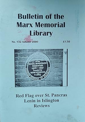 Seller image for Bulletin of the Marx Memorial Library No. 132 Autumn 2000 Harold Smith "The Social Democratic Federation 1884-1939" / John Callow "The Lenin of Islington" / Bob Pitt "Red Flag Over Saint Pancras" / Obituary - Bill Alexander (1910-2000) and thre International Brigade Archive" / Robert Laurie "Welsh Labour History" for sale by Shore Books