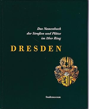 Immagine del venditore per Dresden. Das Namenbuch der Straen und Pltze im 26er Ring, venduto da Antiquariat Kastanienhof