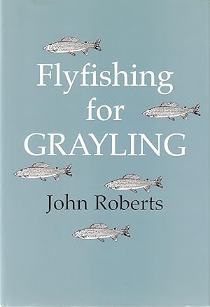 Seller image for FLY FISHING FOR GRAYLING. By John Roberts. for sale by Coch-y-Bonddu Books Ltd