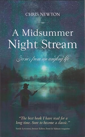 Bild des Verkufers fr A MIDSUMMER NIGHT STREAM: Scenes from an angling life. By Chris Newton. zum Verkauf von Coch-y-Bonddu Books Ltd