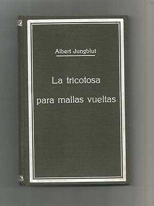 Imagen del vendedor de La tricotosa para mallas vueltas. Descripcin. Funcionamiento. Ajuste. Diferentes clases de tricot. a la venta por Librera El Crabo