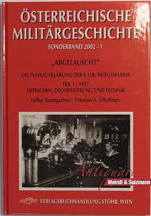 "Abgelauscht". Die Funkaufklärung der k. u. k. Kriegsmarine. Teil 1 - 1917. Depeschen, Dechiffrie...