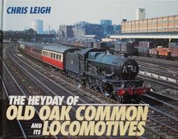 THE HEYDAY OF OLD OAK COMMON AND ITS LOCOMOTIVES