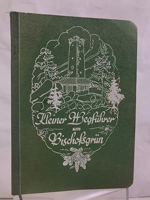 Kleiner Wegführer von Bischofsgrün : Fichtelgebirge ; 51 Spaziergänge, Wanderungen durch d. Gebie...