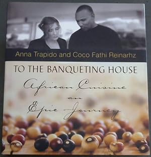 Seller image for To The Banqueting House : African Cuisine an Epic Journey for sale by Chapter 1