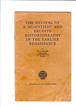 Image du vendeur pour The revival of a 'scientific' and erudite historiography in the earlier Renaissance: An inaugural lecture at the University College of Wales, Aberystwyth on 21 November, 1973 mis en vente par Gwyn Tudur Davies