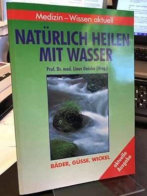 Bild des Verkufers fr Natrlich heilen mit Wasser. Bder, Gsse, Wickel. zum Verkauf von Altstadt-Antiquariat Nowicki-Hecht UG