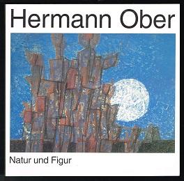 Seller image for Hermann Ober: Natur und Figur. Malerisches Werk 1943 bis 1994. Zum 75. Geburtstag. - for sale by Libresso Antiquariat, Jens Hagedorn