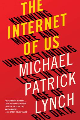 Immagine del venditore per The Internet of Us: Knowing More and Understanding Less in the Age of Big Data (Paperback or Softback) venduto da BargainBookStores
