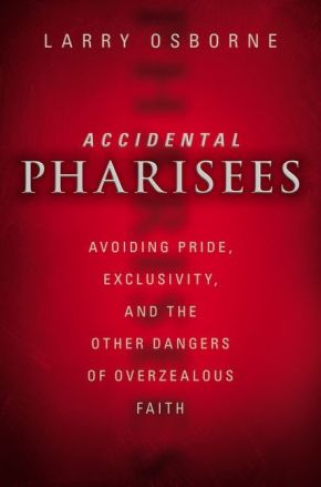 Seller image for Accidental Pharisees: Avoiding Pride, Exclusivity, and the Other Dangers of Overzealous Faith for sale by ChristianBookbag / Beans Books, Inc.