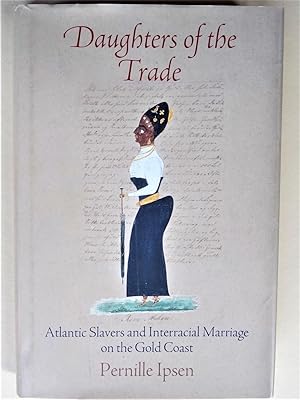 DAUGHTERS OF THE TRADE Atlantic Slavers and Interracial Marriage on the Gold Coast
