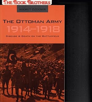 Seller image for The Ottoman Army 1914 - 1918: Disease and Death on the Battlefield (Utah Series in Turkish and Islamic Stud) for sale by THE BOOK BROTHERS
