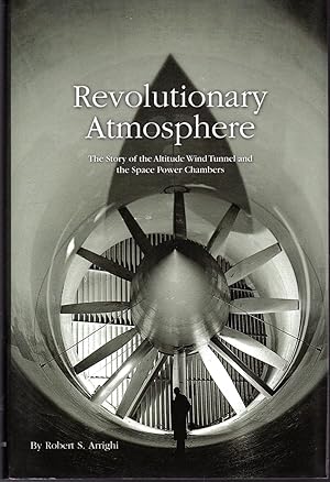 Imagen del vendedor de Revolutionary Atmosphere: The Story of the Altitude Wind Tunnel and the Space Power Chambers a la venta por Dorley House Books, Inc.