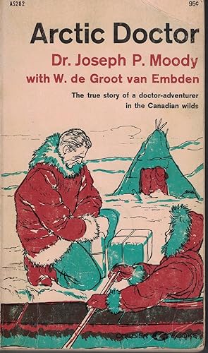 Imagen del vendedor de Arctic Doctor True Story of a Doctor- Adventurer in the Canadian Wilds a la venta por Ye Old Bookworm