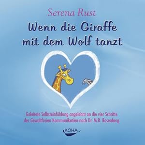 Bild des Verkufers fr Wenn die Giraffe mit dem Wolf tanzt. Audio-CD : Geleitete Selbsteinfhlung angelehnt an die vier Schritte der Gewaltfreie Kommunikation nach Dr. M.B. Rosenberg zum Verkauf von AHA-BUCH GmbH