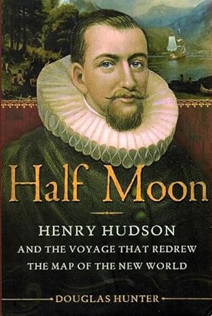 Bild des Verkufers fr Half Moon: Henry Hudson and the Voyage That Redrew the Map of the New World zum Verkauf von LEFT COAST BOOKS