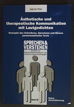 Bild des Verkufers fr sthetische und therapeutische Kommunikation mit Lautgedichten : Konzepte des Schreibens, Sprechens und Hrens parasemantischer Texte. Sprechen und Verstehen ; Bd. 25. zum Verkauf von books4less (Versandantiquariat Petra Gros GmbH & Co. KG)