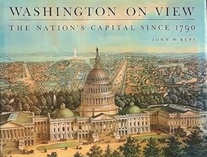 Imagen del vendedor de Washington on View: The Nation's Capital Since 1790 a la venta por LEFT COAST BOOKS