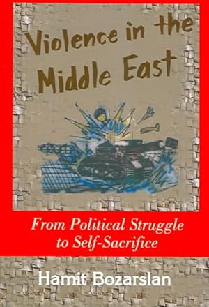 Image du vendeur pour Violence In The Middle East : From Political Struggle To Self-sacrifice mis en vente par GreatBookPrices