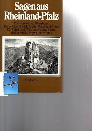 Sagen aus Rheinland-Pfalz. Pfälzer Wald und Weinstrasse, Hunsrück und Eifel, Rhein-, Mosel- und A...