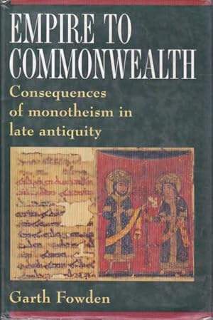 Immagine del venditore per Empire to Commonwealth: Consequences of Monotheism in Late Antiquity venduto da Goulds Book Arcade, Sydney