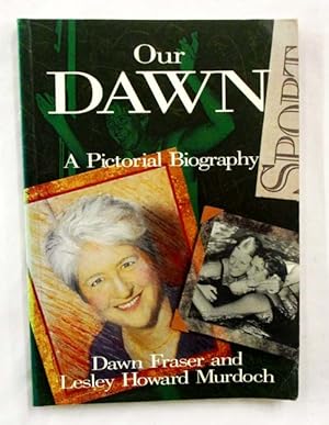 Imagen del vendedor de Our Dawn A Pictorial Biography (Signed by Dawn Fraser) a la venta por Adelaide Booksellers