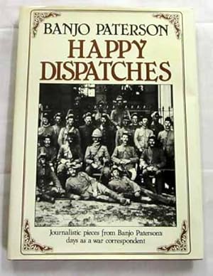 Bild des Verkufers fr HAPPY DESPATCHES Journalistic pieces from Banjo Paterson's days as a war correspondent zum Verkauf von Adelaide Booksellers