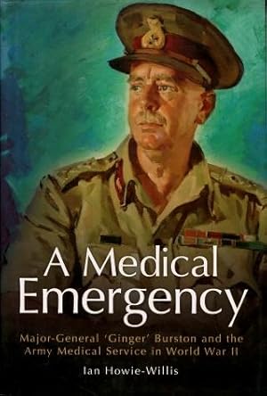 A Medical Emergency : MajorGeneral 'Ginger' Burston and the Army Medical Service in World War II