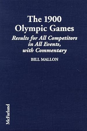 Immagine del venditore per The 1900 Olympic Games: Results for All Competitors in Al Events, With Commentary: Complete Results for All Competitors in All Events, with Commentary . of the Early Modern Olympics/Bill Mallon, 2) venduto da Modernes Antiquariat an der Kyll