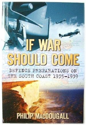 Seller image for If War Should Come: Defence Preparations on the South Coast 1935-1939 for sale by PsychoBabel & Skoob Books
