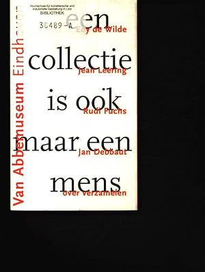Seller image for Een collectie is ook maar een mens : Edy de Wilde, Jean Leering, Rudi Fuchs en Jan Debbaut over het verzamelen. for sale by Antiquariat Bookfarm