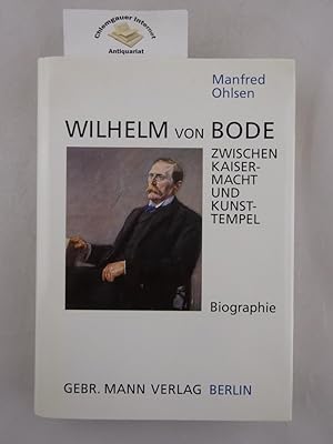 Seller image for Wilhelm von Bode : zwischen Kaisermacht und Kunsttempel ; Biographie. Manfred Ohlsen for sale by Chiemgauer Internet Antiquariat GbR