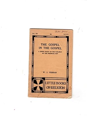 Image du vendeur pour The Gospel in the Gospel. A short study of the Parable of the Prodigal Son (Little Books on Religion. no. 199.) mis en vente par Gwyn Tudur Davies