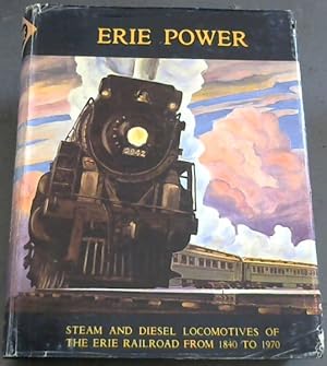 Imagen del vendedor de Erie Power : steam and diesel locomotives of The Erie Railroad from 1840 - 1970 a la venta por Chapter 1