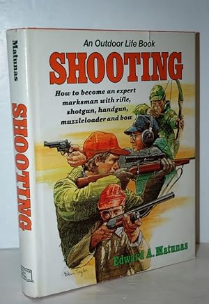 Image du vendeur pour Shooting How to Become an Expert Marksman with Rifle, Shotgun, Handgun, Muzzleloader and Bow mis en vente par Nugget Box  (PBFA)