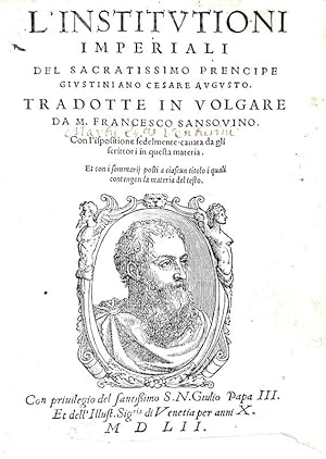 L'Institutioni imperiali del sacratissimo prencipe Giustiniano Cesare Augusto. Tradotte in volgar...