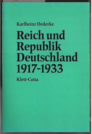 Reich und Republik Deutschland 1917 - 1933. von Karlheinz Dederke