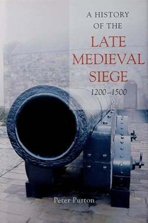 Seller image for A History of the Late Medieval Siege 1200-1500 for sale by Martin Bott Bookdealers Ltd