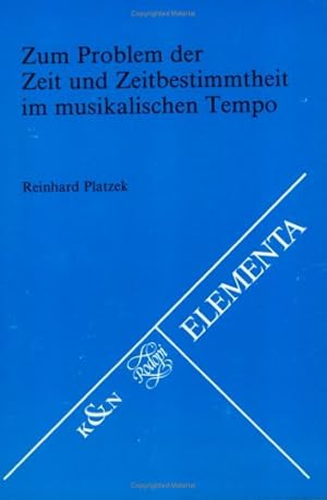 Zum Problem der Zeit und Zeitbestimmtheit im musikalischen Tempo / Reinhard Platzek, Elementa, Bd...