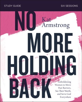 Seller image for No More Holding Back Study Guide: Emboldening Women to Move Past Barriers, See Their Worth, and Serve God Everywhere for sale by ChristianBookbag / Beans Books, Inc.