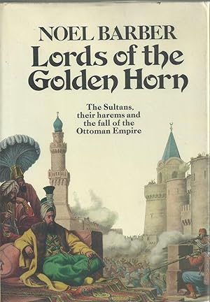 Seller image for The Lords of the Golden Horn - from Suleiman the Magnificent to Kamal Ataturk for sale by Chaucer Head Bookshop, Stratford on Avon