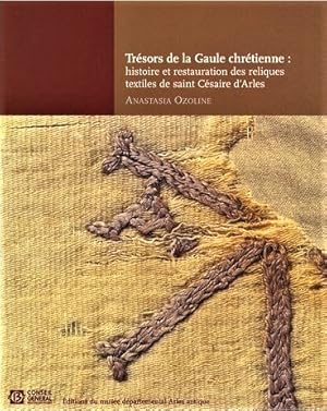 Image du vendeur pour Trsors de la Gaule Chrtienne: Histoire et restauration des reliques textiles de saint Csaire d'Arles (470-542) mis en vente par Schindler-Graf Booksellers