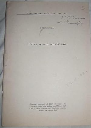 L'ETNA QUESTO SCONOSCIUTO. ESTRATTO DA "ATTI"DELL'ASS. GEOFISICA ITALIANA NAPOLI 14 OTTOBRE 1969,