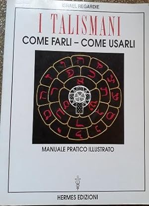 Seller image for I TALISMANI COME FARLI - COME USARLI. MANUALE PRATICO ILLUSTRATO., for sale by Libreria antiquaria Pagine Scolpite