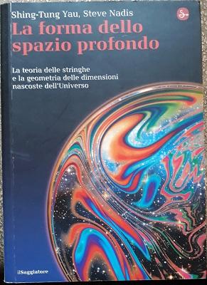 Imagen del vendedor de LA FORMA DELLO SPAZIO PROFONDO. LA TEORIA DELLE STRINGHE E LA GEOMETRIA DELLE DIMENSIONI NASCOSTE DELL'UNIVERSO., a la venta por Libreria antiquaria Pagine Scolpite